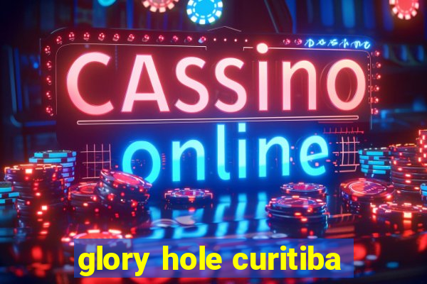 glory hole curitiba